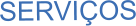 SERVIÇOS