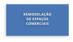 REMODELAÇÃO DE ESPAÇOS COMERCIAIS