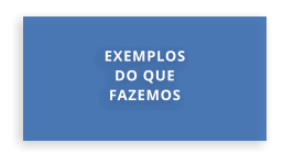 EXEMPLOS DO QUE FAZEMOS